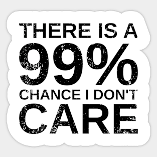 Sarcasm & Sarcastic - There Is A 99% Chance I Don't Care Sticker